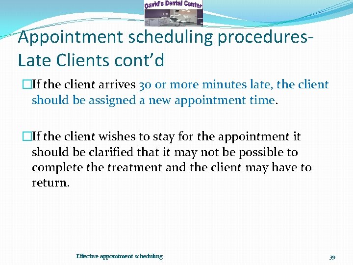 Appointment scheduling procedures. Late Clients cont’d �If the client arrives 30 or more minutes