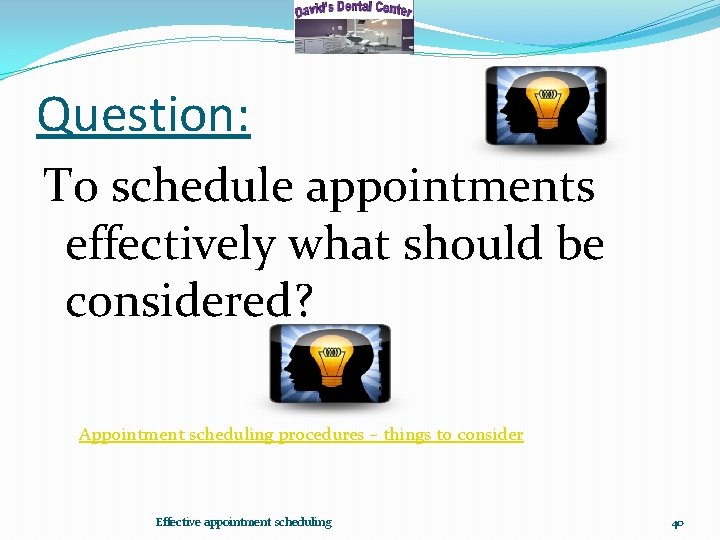 Question: To schedule appointments effectively what should be considered? Appointment scheduling procedures – things