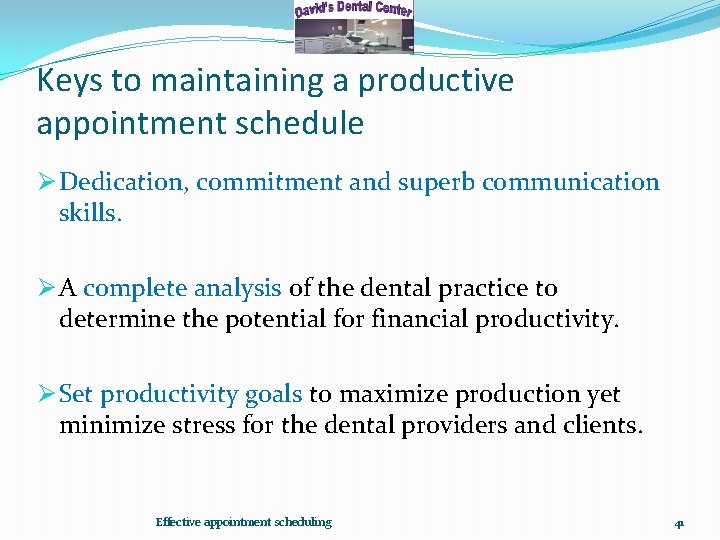 Keys to maintaining a productive appointment schedule Ø Dedication, commitment and superb communication skills.