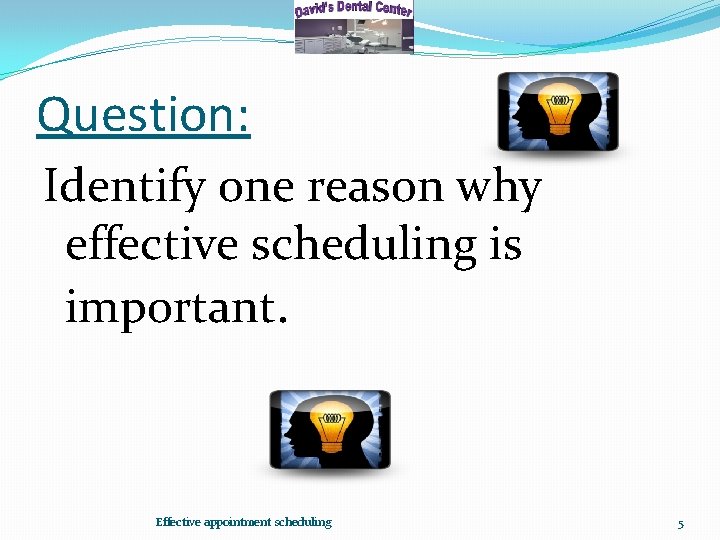 Question: Identify one reason why effective scheduling is important. Effective appointment scheduling 5 