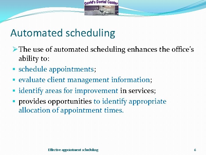 Automated scheduling Ø The use of automated scheduling enhances the office’s ability to: §