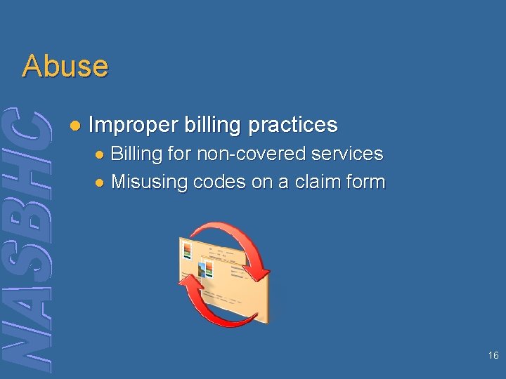 Abuse l Improper billing practices ● Billing for non-covered services ● Misusing codes on