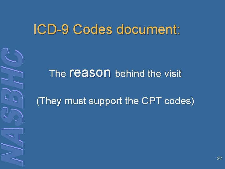 ICD-9 Codes document: The reason behind the visit (They must support the CPT codes)
