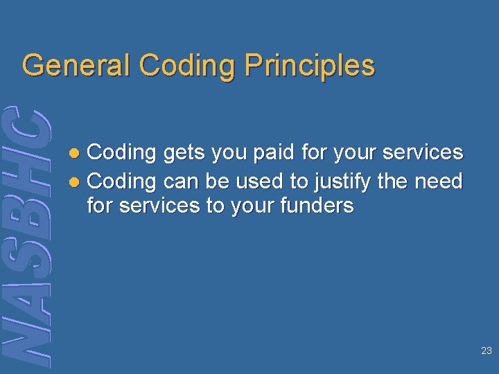General Coding Principles Coding gets you paid for your services l Coding can be