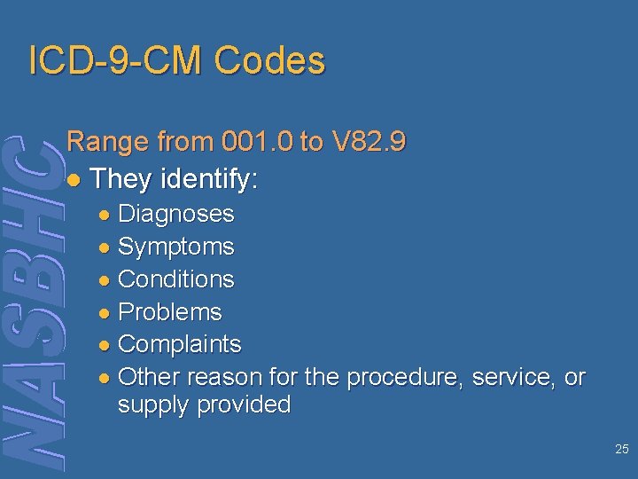 ICD-9 -CM Codes Range from 001. 0 to V 82. 9 l They identify: