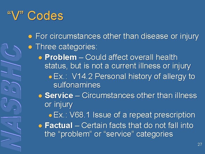 “V” Codes l l For circumstances other than disease or injury Three categories: ●
