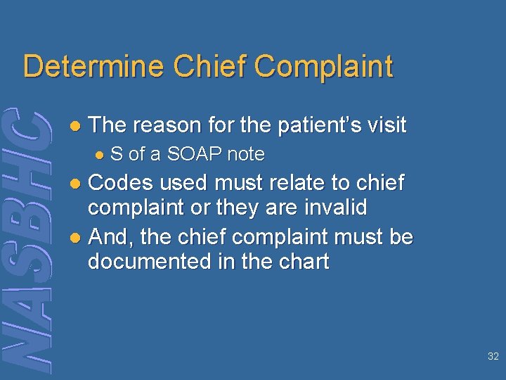 Determine Chief Complaint l The reason for the patient’s visit ● S of a