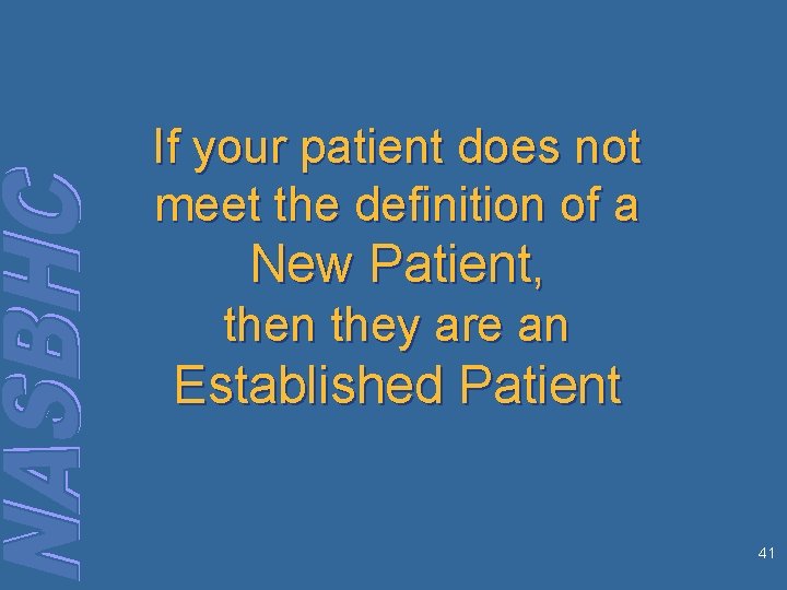 If your patient does not meet the definition of a New Patient, then they