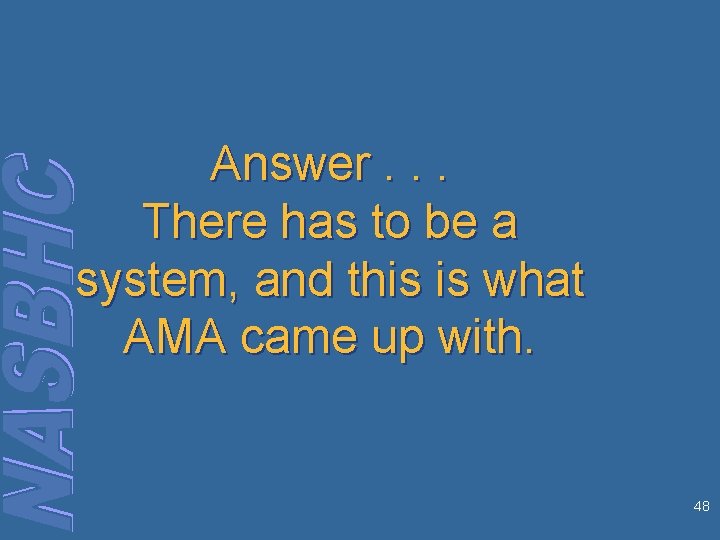 Answer. . . There has to be a system, and this is what AMA