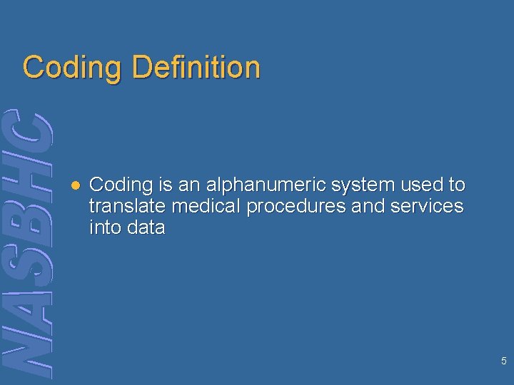 Coding Definition l Coding is an alphanumeric system used to translate medical procedures and