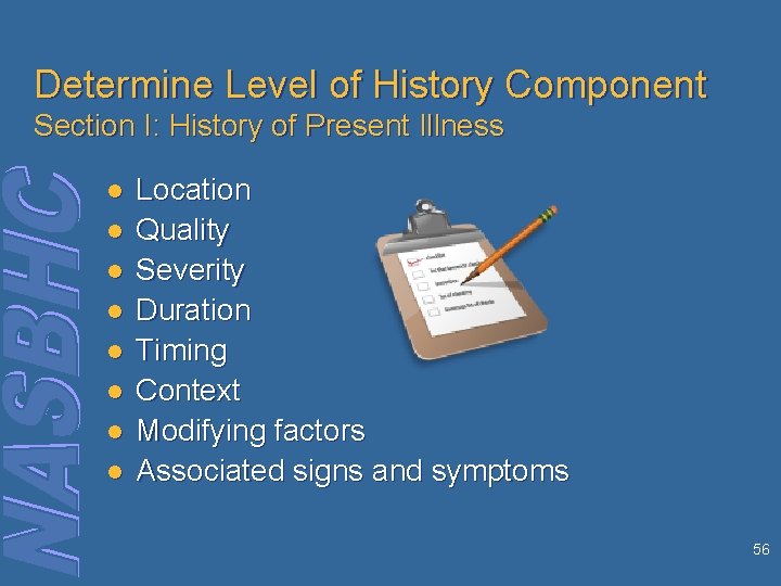 Determine Level of History Component Section I: History of Present Illness l l l