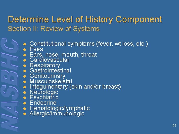 Determine Level of History Component Section II: Review of Systems l l l l