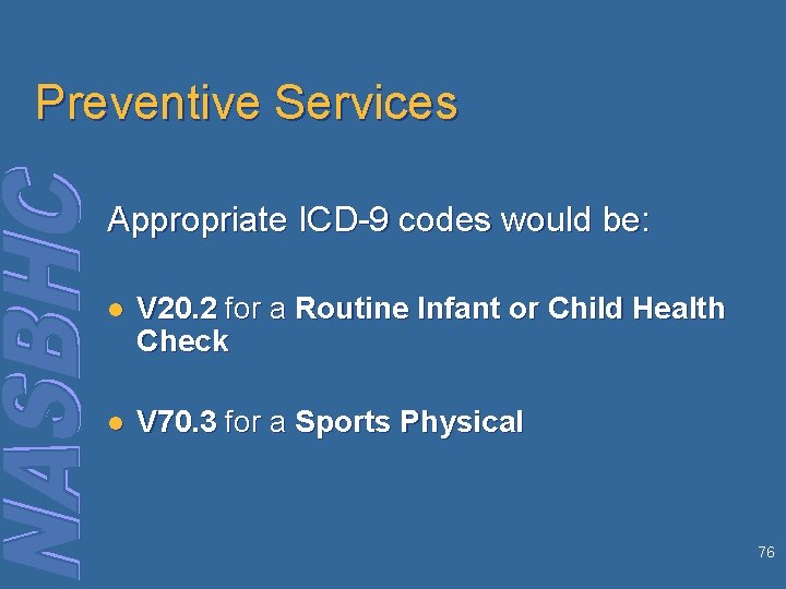 Preventive Services Appropriate ICD-9 codes would be: l V 20. 2 for a Routine