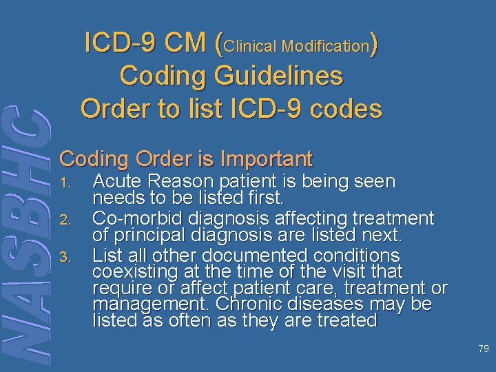 ICD-9 CM (Clinical Modification) Coding Guidelines Order to list ICD-9 codes Coding Order is