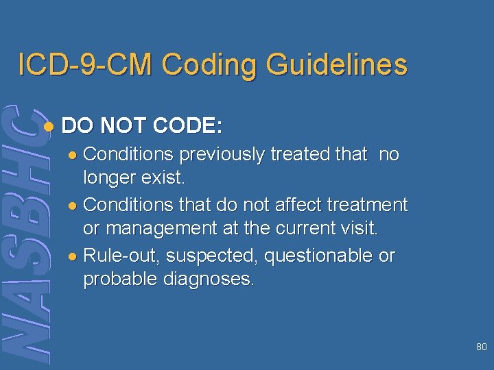 ICD-9 -CM Coding Guidelines l DO NOT CODE: ● Conditions previously treated that no