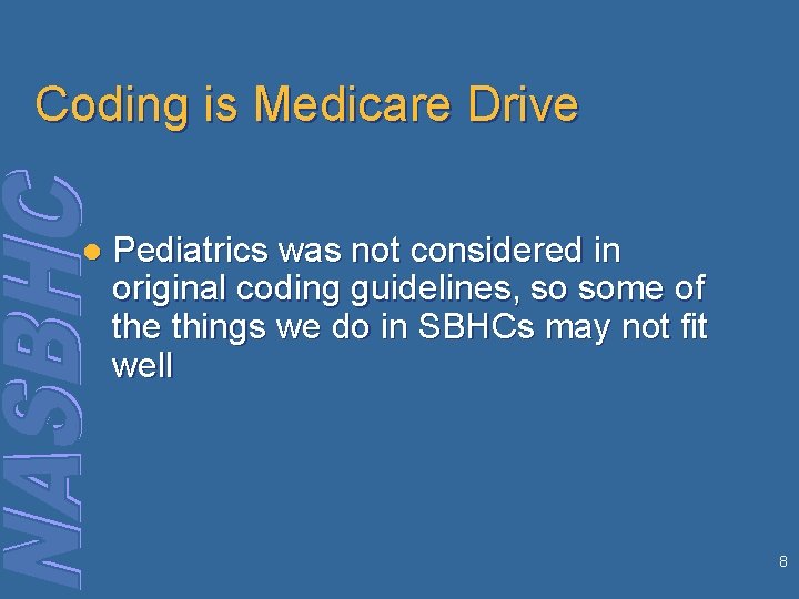 Coding is Medicare Drive l Pediatrics was not considered in original coding guidelines, so