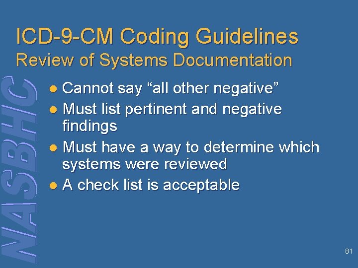 ICD-9 -CM Coding Guidelines Review of Systems Documentation Cannot say “all other negative” l