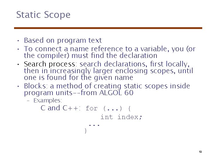 Static Scope • Based on program text • To connect a name reference to