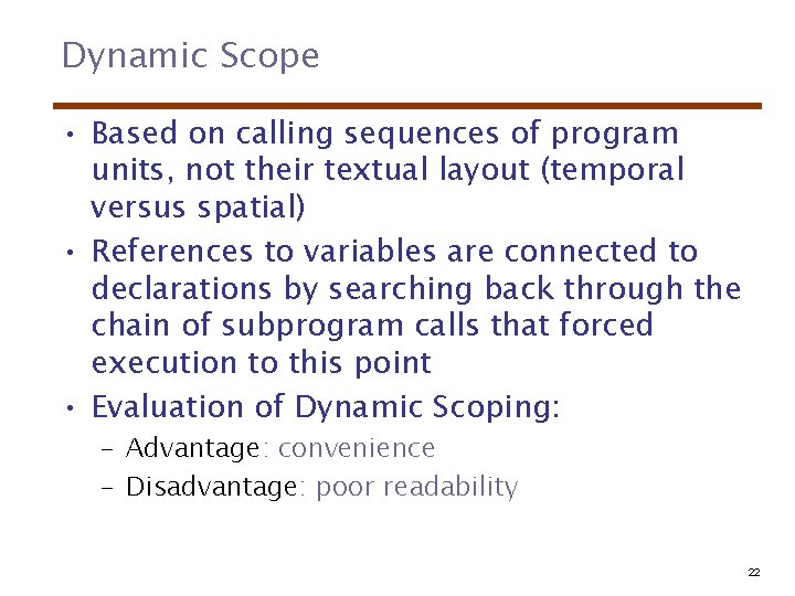 Dynamic Scope • Based on calling sequences of program units, not their textual layout