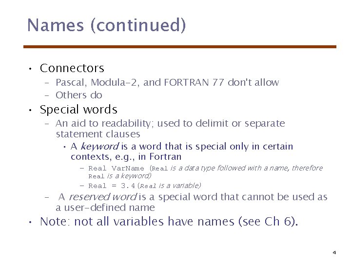 Names (continued) • Connectors – Pascal, Modula-2, and FORTRAN 77 don't allow – Others