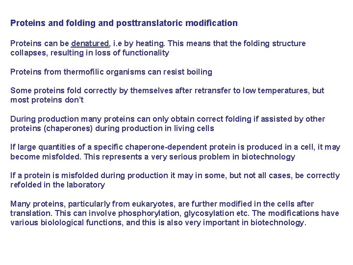 Proteins and folding and posttranslatoric modification Proteins can be denatured, i. e by heating.