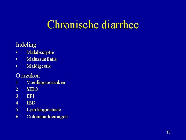 Chronische diarrhee Indeling • • • Malabsorptie Malassimilatie Maldigestie Oorzaken 1. 2. 3. 4.