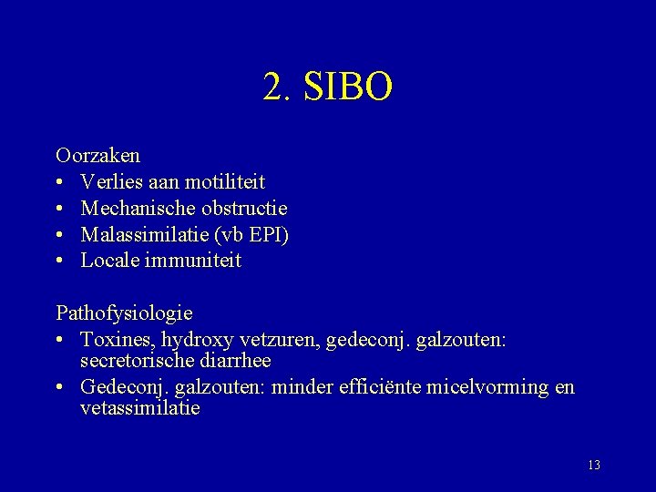 2. SIBO Oorzaken • Verlies aan motiliteit • Mechanische obstructie • Malassimilatie (vb EPI)