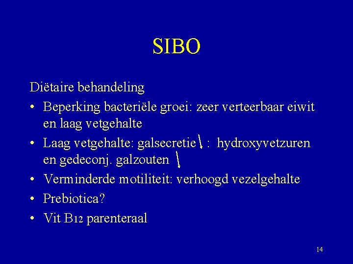 SIBO Diëtaire behandeling • Beperking bacteriële groei: zeer verteerbaar eiwit en laag vetgehalte •