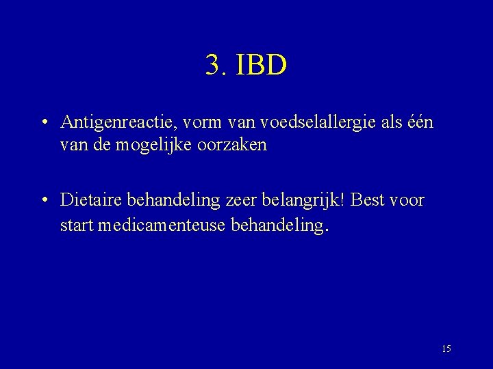 3. IBD • Antigenreactie, vorm van voedselallergie als één van de mogelijke oorzaken •