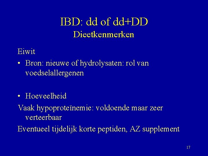 IBD: dd of dd+DD Dieetkenmerken Eiwit • Bron: nieuwe of hydrolysaten: rol van voedselallergenen