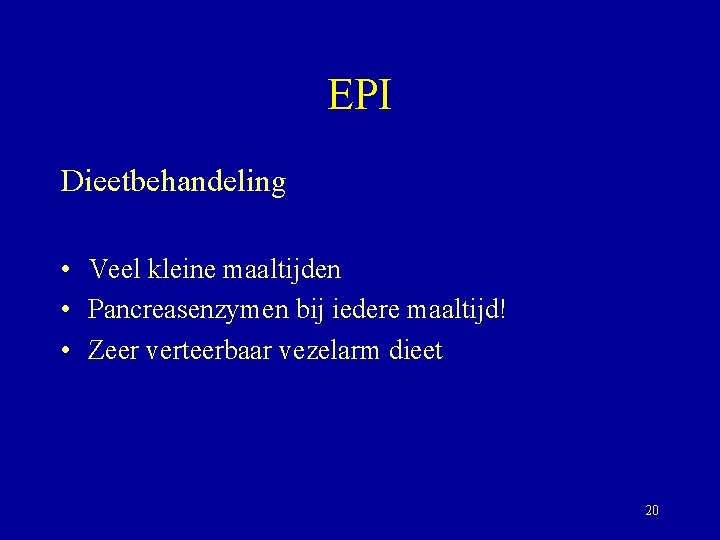 EPI Dieetbehandeling • Veel kleine maaltijden • Pancreasenzymen bij iedere maaltijd! • Zeer verteerbaar