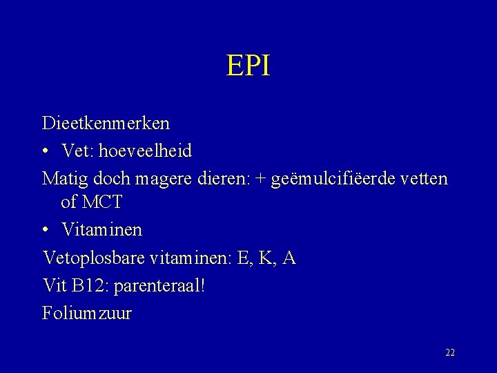 EPI Dieetkenmerken • Vet: hoeveelheid Matig doch magere dieren: + geëmulcifiëerde vetten of MCT