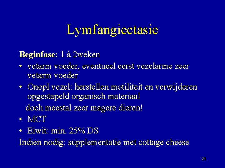 Lymfangiectasie Beginfase: 1 à 2 weken • vetarm voeder, eventueel eerst vezelarme zeer vetarm