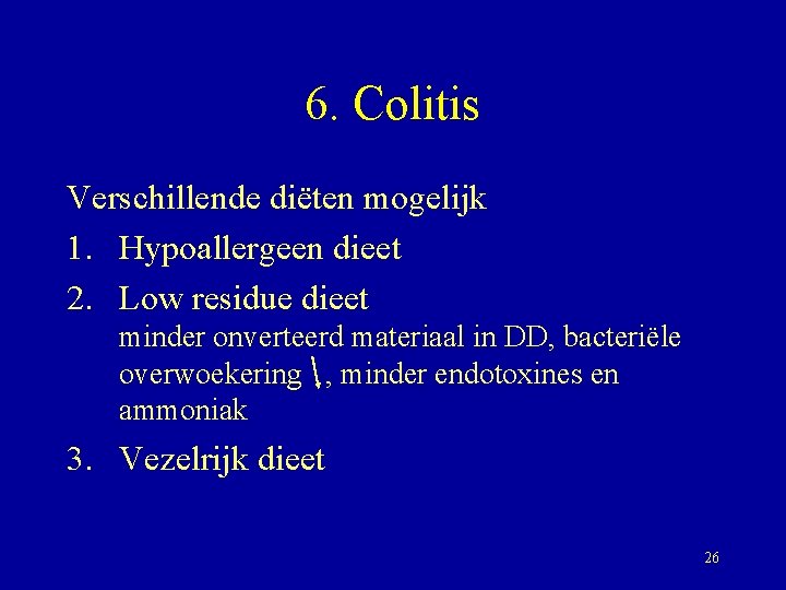 6. Colitis Verschillende diëten mogelijk 1. Hypoallergeen dieet 2. Low residue dieet minder onverteerd