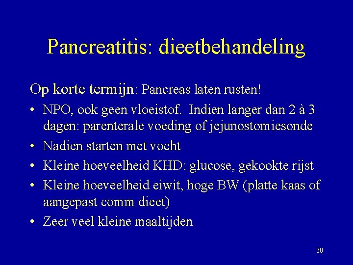 Pancreatitis: dieetbehandeling Op korte termijn: Pancreas laten rusten! • NPO, ook geen vloeistof. Indien