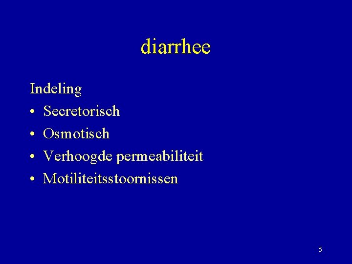 diarrhee Indeling • Secretorisch • Osmotisch • Verhoogde permeabiliteit • Motiliteitsstoornissen 5 