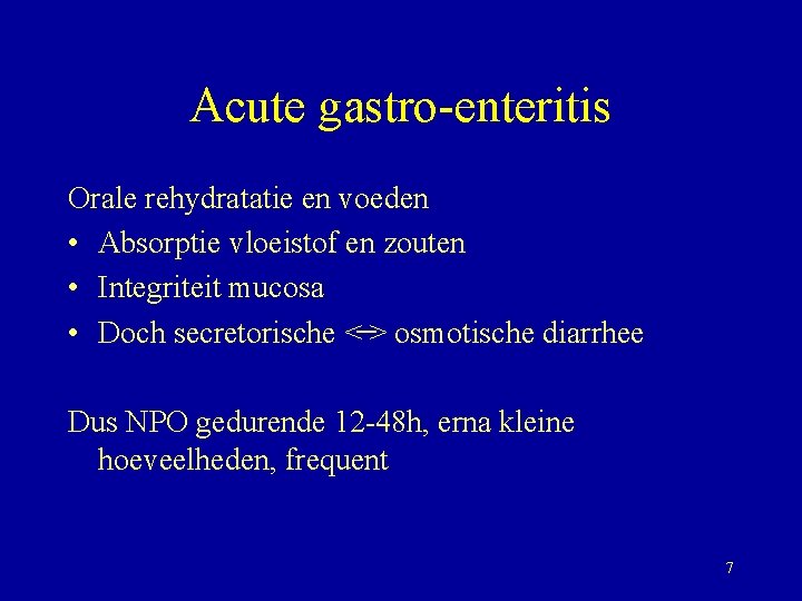 Acute gastro-enteritis Orale rehydratatie en voeden • Absorptie vloeistof en zouten • Integriteit mucosa