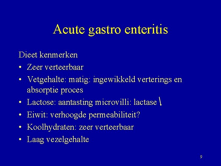 Acute gastro enteritis Dieet kenmerken • Zeer verteerbaar • Vetgehalte: matig: ingewikkeld verterings en