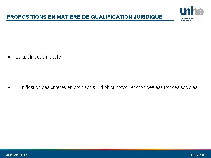 PROPOSITIONS EN MATIÈRE DE QUALIFICATION JURIDIQUE § La qualification légale § L’unification des critères