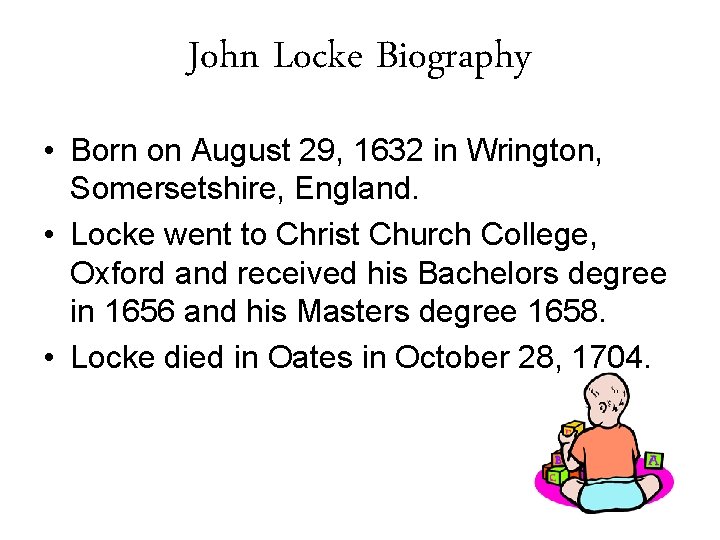 John Locke Biography • Born on August 29, 1632 in Wrington, Somersetshire, England. •
