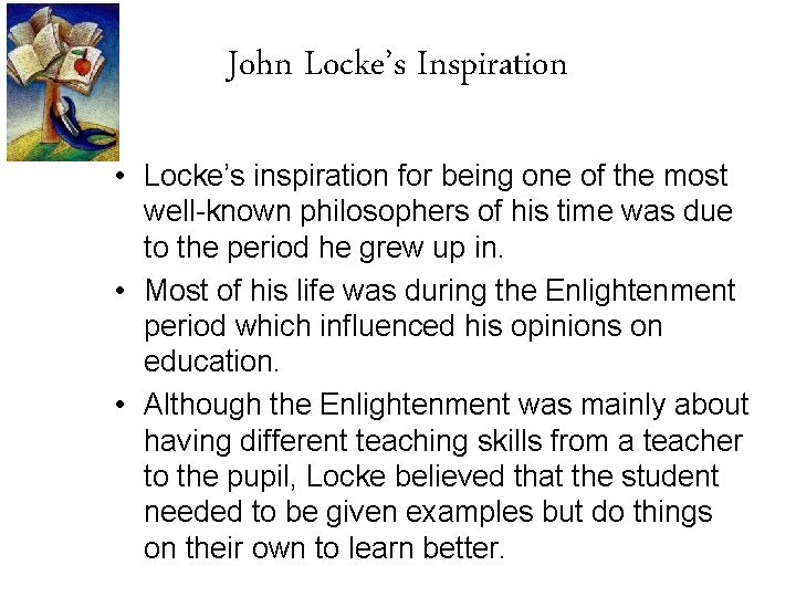 John Locke’s Inspiration • Locke’s inspiration for being one of the most well-known philosophers