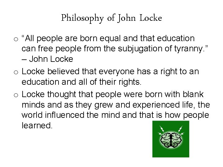 Philosophy of John Locke o “All people are born equal and that education can