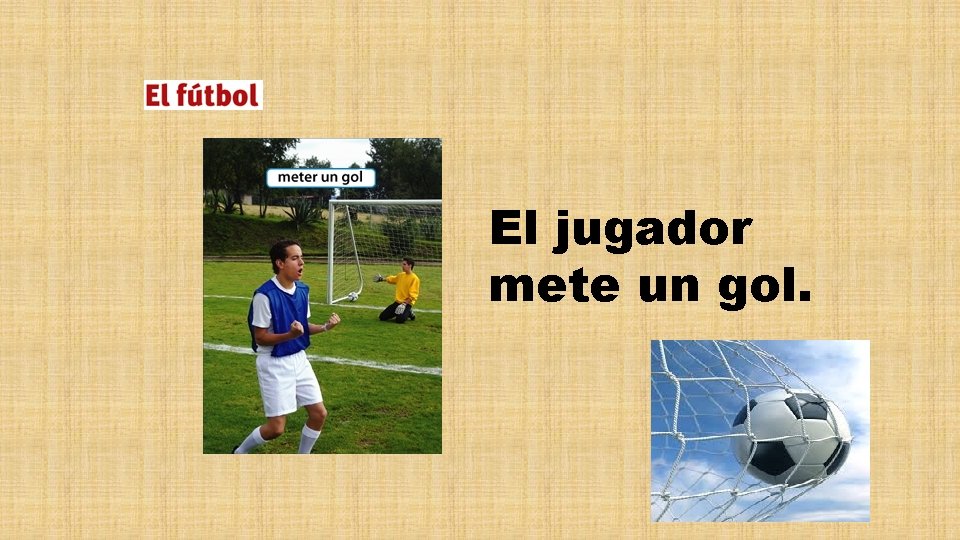 El jugador mete un gol. 