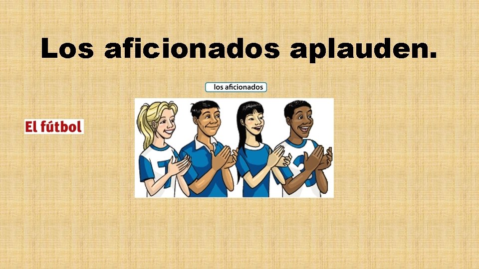 Los aficionados aplauden. 