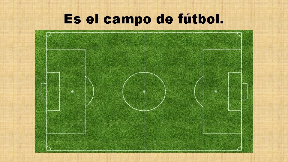 Es el campo de fútbol. 