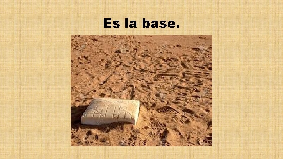 Es la base. 