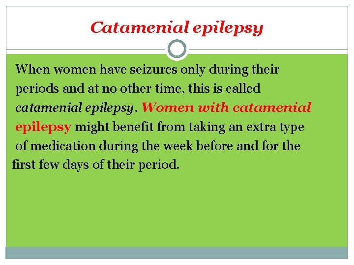 Catamenial epilepsy When women have seizures only during their periods and at no other
