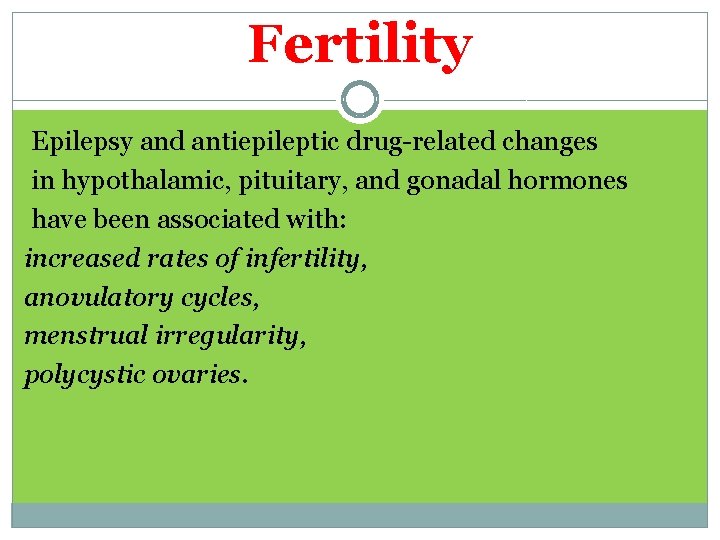 Fertility Epilepsy and antiepileptic drug-related changes in hypothalamic, pituitary, and gonadal hormones have been