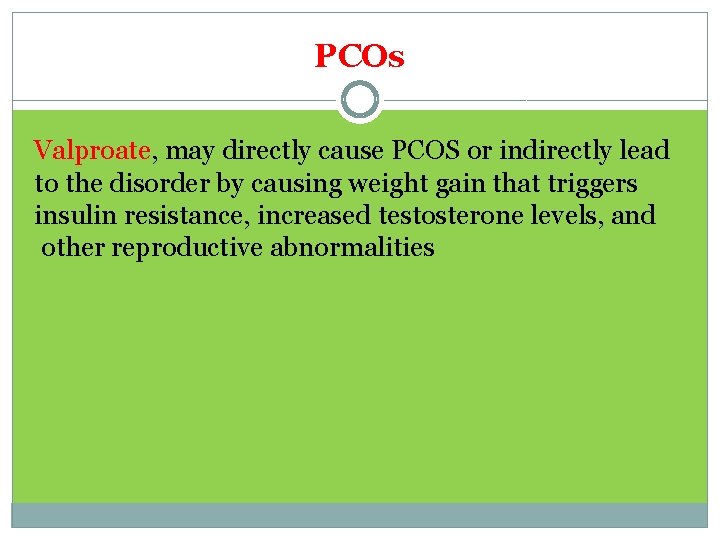 PCOs Valproate, may directly cause PCOS or indirectly lead to the disorder by causing