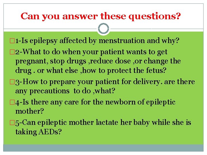 Can you answer these questions? � 1 -Is epilepsy affected by menstruation and why?
